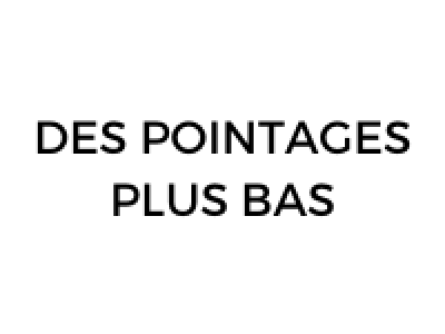 DES POINTAGES PLUS BAS