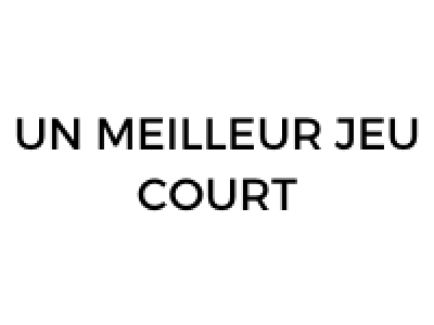 UN MEILLEUR JEU COURT